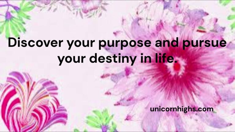 Discover your purpose and follow your destiny in life.