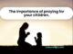The importance of praying for your children.