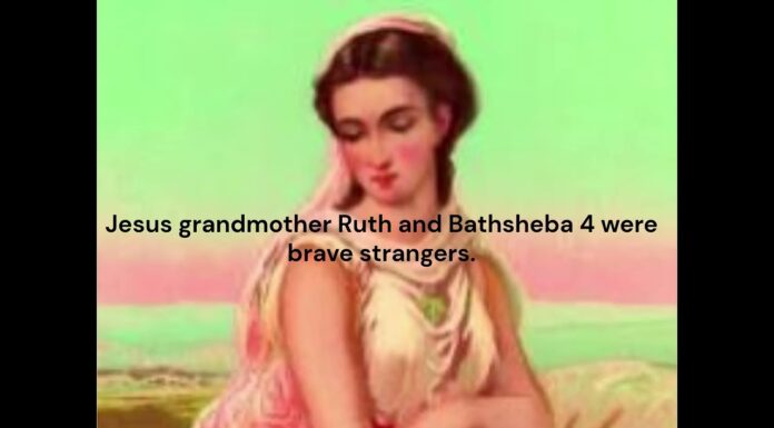 Jesus grandmother Ruth and Bathsheba were brave strangers